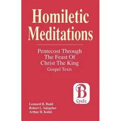 Homiletic Meditations: Pentecost Through The Feast Of Christ The King: Gospel Texts; Cycle B
