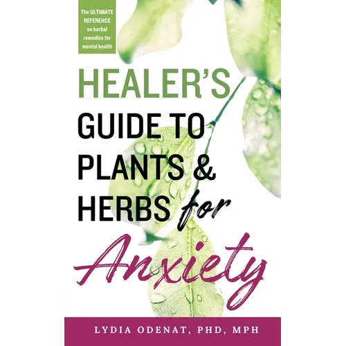 Healer's Guide to Plants and Herbs for Anxiety: Herbal Remedies for Mental Health