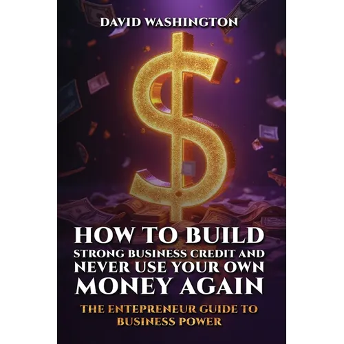 How to Build Strong Business Credit and Never Use Your Own Money Again