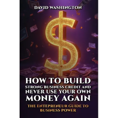 How to Build Strong Business Credit and Never Use Your Own Money Again