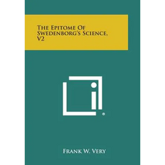 The Epitome of Swedenborg's Science, V2