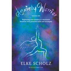 Anxiety Warrior - Volume One: Beginning your journey to emotional freedom with powerful tools and strategies