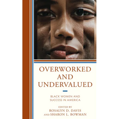 Overworked and Undervalued: Black Women and Success in America