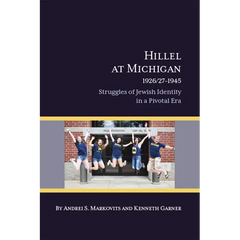 Hillel at Michigan, 1926/27-1945: Struggles of Jewish Identity in a Pivotal Era