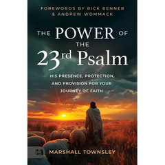The Power of the 23rd Psalm: His Presence, Protection, and Provision for Your Journey of Faith