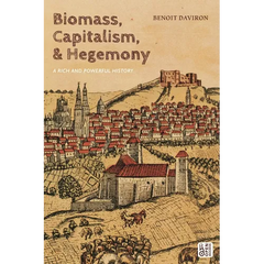 Biomass, Capitalism, and Hegemony: A Rich and Powerful History