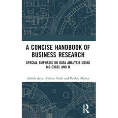 A Concise Handbook of Business Research: Special Emphasis on Data Analysis Using MS-Excel and R