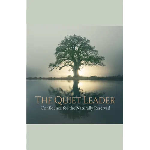 The Quiet Leader: Confidence for the Naturally Reserved