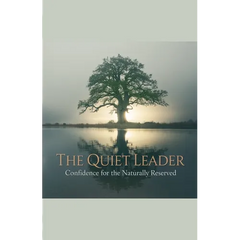 The Quiet Leader: Confidence for the Naturally Reserved
