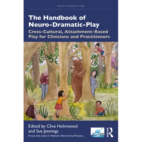 The Handbook of Neuro-Dramatic-Play: Cross-Cultural, Attachment-Based Play for Clinicians and Practitioners