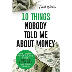 10 Things Nobody Told Me about Money: Life Lessons about Building Wealth Everyone Should Know and Teach Their Kids