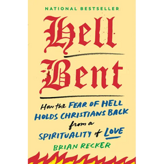 Hell Bent: How the Fear of Hell Holds Christians Back from a Spirituality of Love
