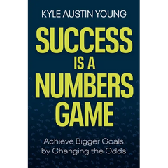 Success Is a Numbers Game: Achieve Bigger Goals by Changing the Odds