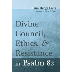 Divine Council, Ethics, and Resistance in Psalm 82