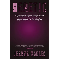 Heretic: A Queer Revolt Against Evangelicalism, Empire, and the Lies We Are Sold