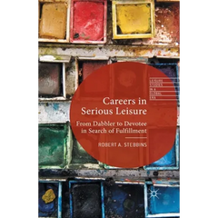 Careers in Serious Leisure: From Dabbler to Devotee in Search of Fulfilment