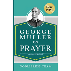 George Muller on Prayer: 31 Prayer Insights for Developing an Intimate Relationship with God. (LARGE PRINT)