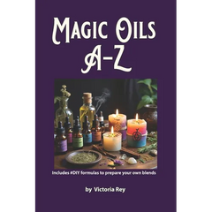 Magic Oils A-Z to Unlock the Secrets of Ancient Wisdom and Modern Magic: Includes #DIY Formulas to Create Powerful Blends Tailored to your Needs.