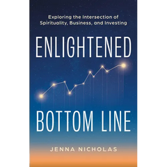 Enlightened Bottom Line: Exploring the Intersection of Spirituality, Business, and Investing