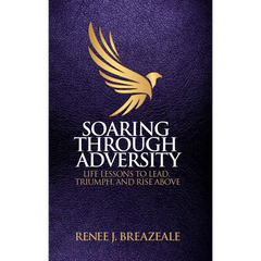 Soaring through Adversity: Life Lessons to Lead, Triumph, and Rise Above