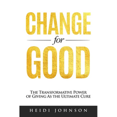 Change for Good: The Transformative Power of Giving As The Ultimate Cure