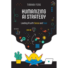 Humanizing AI Strategy: Leading AI with Sense and Soul