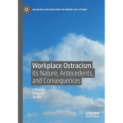 Workplace Ostracism: Its Nature, Antecedents, and Consequences