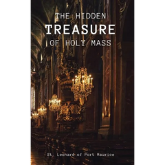 The Hidden Treasure of the Holy Mass