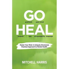 Go Heal: Master Your Mind: A Uniquely Structured, Practical Approach to Mental Health
