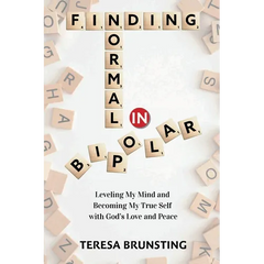 Finding Normal in Bipolar: Leveling My Mind and Becoming My True Self with God's Love and Peace