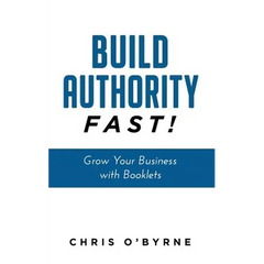 Build Authority Fast!: Grow Your Business with Booklets