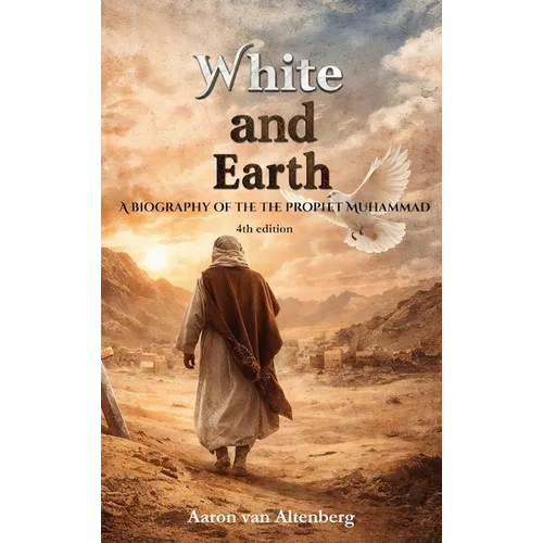 White and Earth: A Biography of the Prophet Muhammad