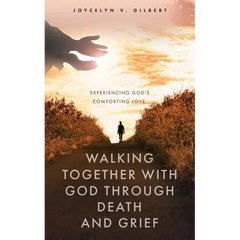 Walking Together With God Through Death and Grief: Experiencing God's Comforting Love