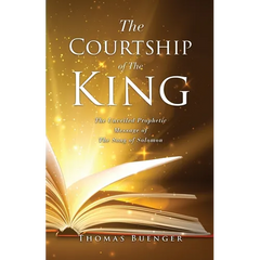 The Courtship of The King: The Unveiled Prophetic Message of The Song of Solomon