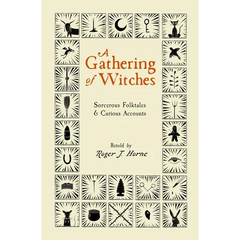 A Gathering of Witches: Sorcerous Folktales & Curious Accounts
