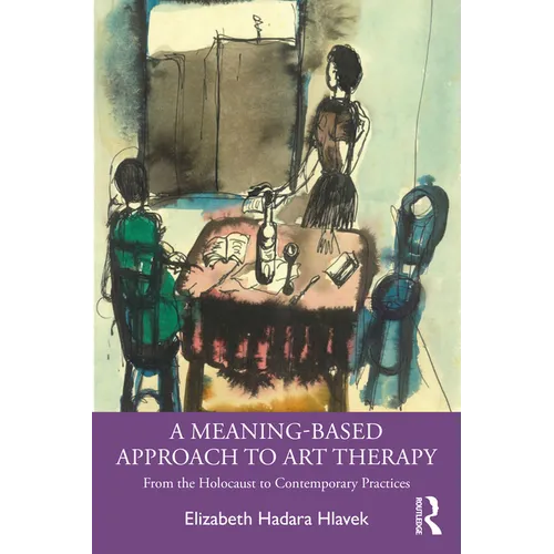 A Meaning-Based Approach to Art Therapy: From the Holocaust to Contemporary Practices