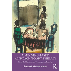 A Meaning-Based Approach to Art Therapy: From the Holocaust to Contemporary Practices