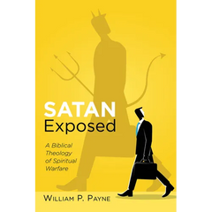 Satan Exposed: A Biblical Theology of Spiritual Warfare