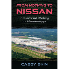 From Nothing to Nissan: Industrial Policy in Mississippi
