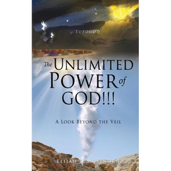 The Unlimited Power of GOD!!!: A Look Beyond the Veil