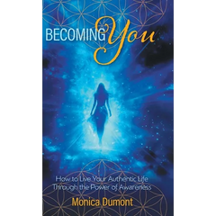 Becoming YOU: How to Live Your Authentic Life Through the Power of Awareness