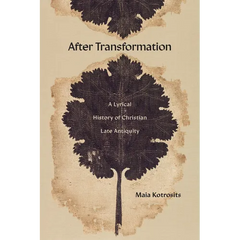 After Transformation: A Lyrical History of Christian Late Antiquity