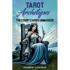 Tarot Archetypes: The Court Cards Unmasked