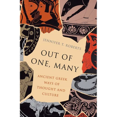 Out of One, Many: Ancient Greek Ways of Thought and Culture