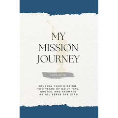 My Mission Journey for Elders: Journal Your Mission Two Years of Daily Tips, Quotes, and Prompts as You Serve the Lord