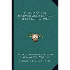 History Of The Discovery And Conquest Of Costa Rica (1913)