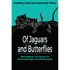 Of Jaguars and Butterflies: Metalogues on Issues in Anthropology and Philosophy