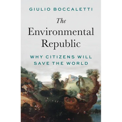 The Environmental Republic: Why Citizens Will Save the World