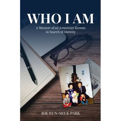 Who I Am: A Memoir of an American-Korean in Search of Identity