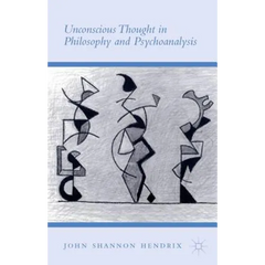 Unconscious Thought in Philosophy and Psychoanalysis